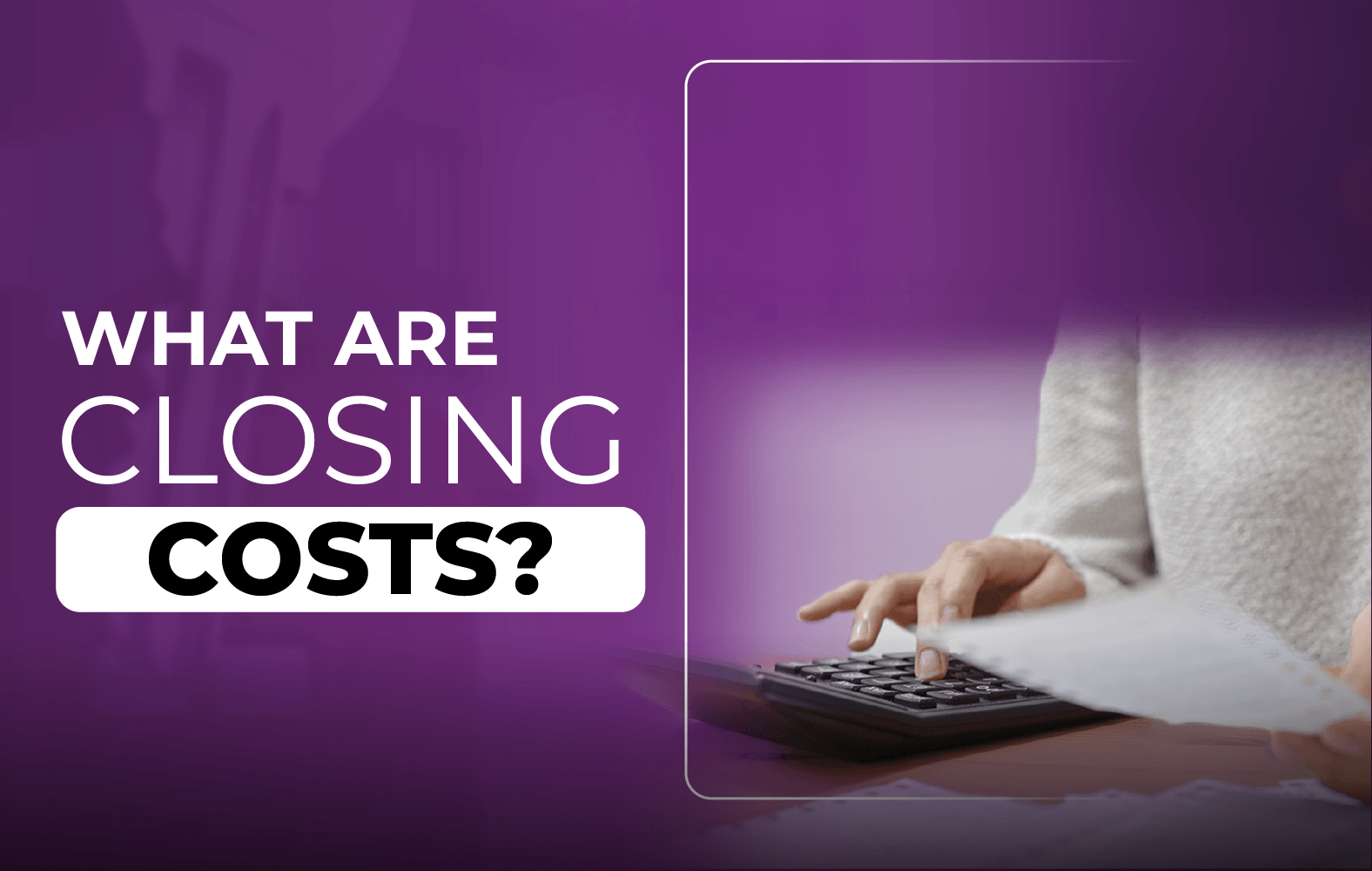 Do you know what closing costs are?