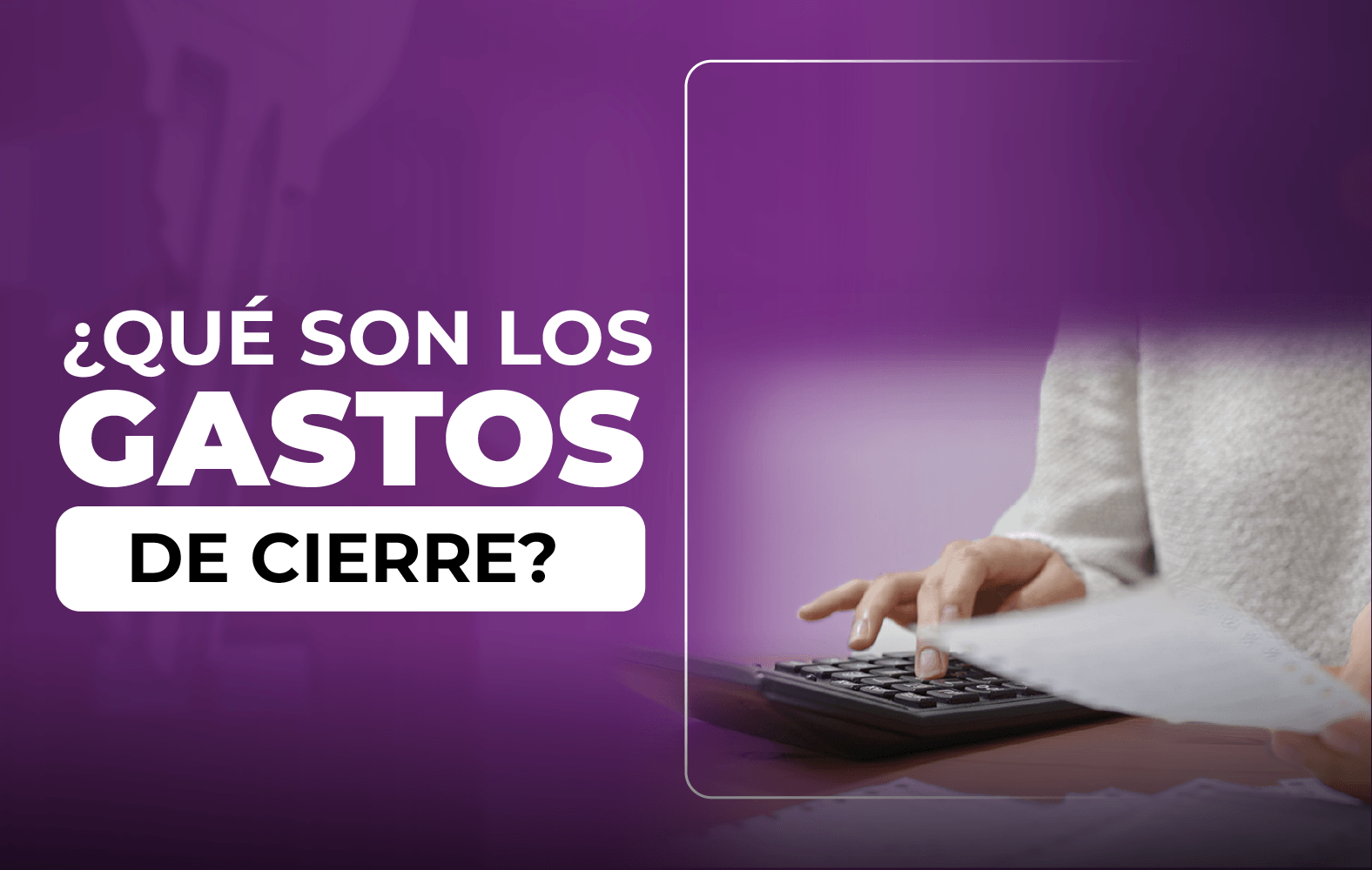 ¿Sabes qué son los gastos de cierre?