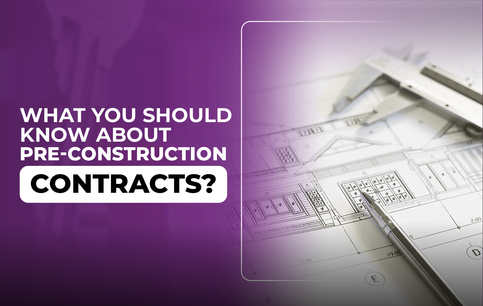 Things you should know about the PRE-CONSTRUCTION contracts