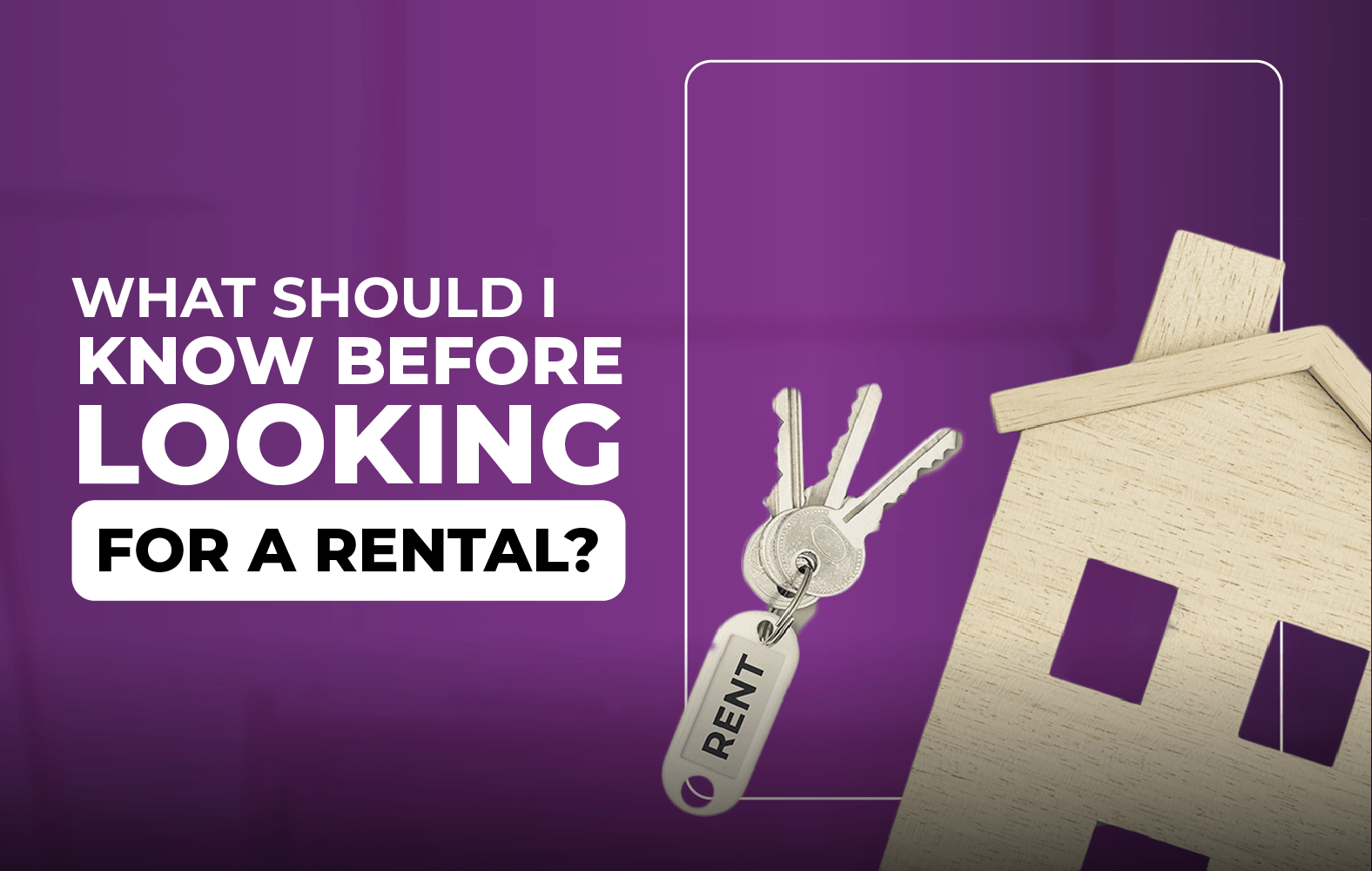 What should I take into account when looking for a rental?