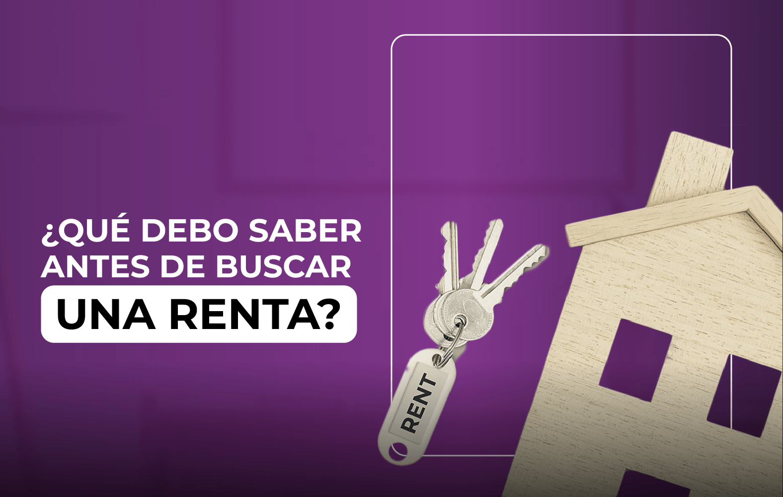 ¿Qué debo tomar en cuenta a la hora de buscar una renta?