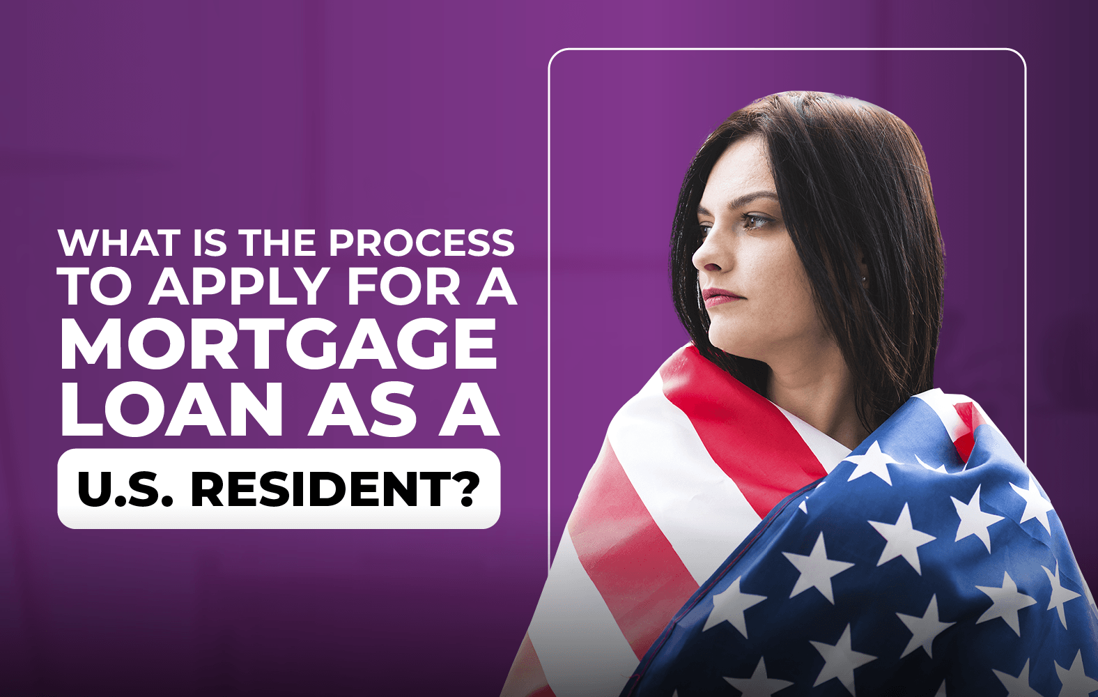 Do you want to apply for a mortgage loan, but you are not a resident of the United States?