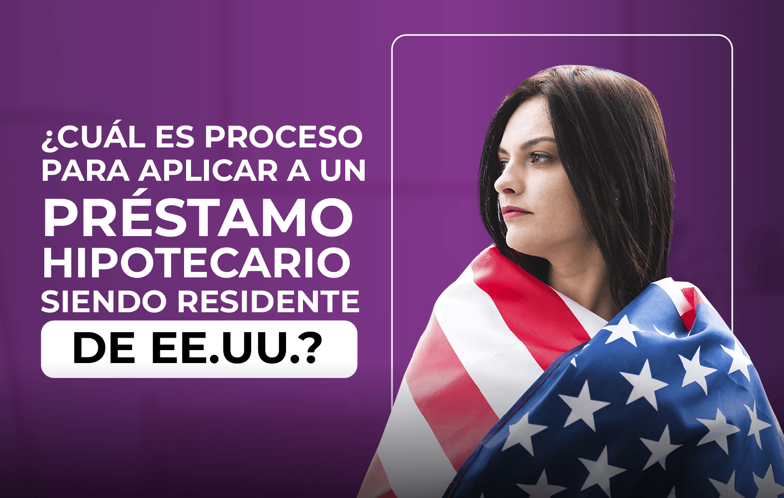 ¿Quieres aplicar para un préstamo hipotecario, pero no eres residente de Estados Unidos?