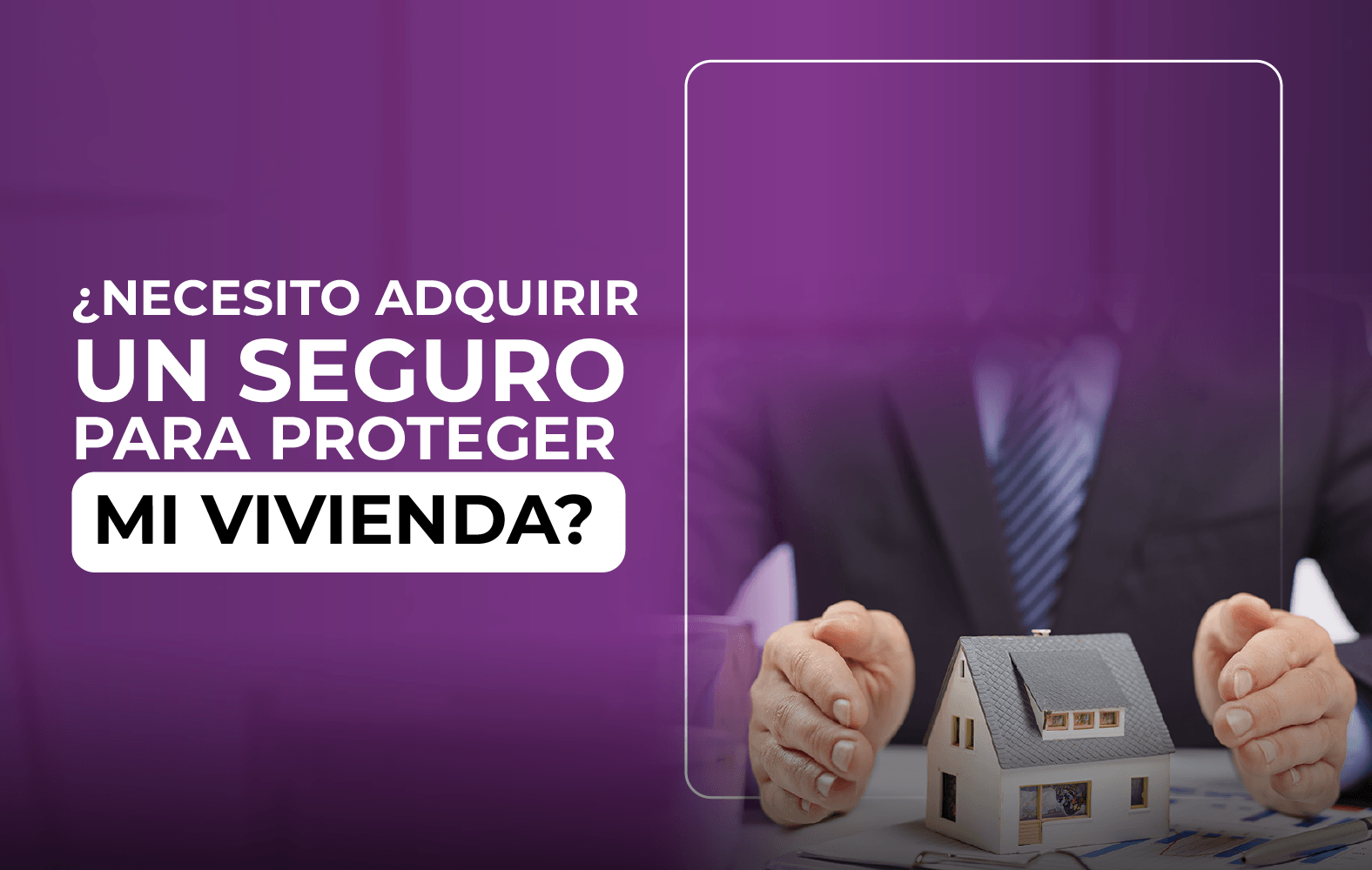 Adquiere un seguro para proteger tu vivienda