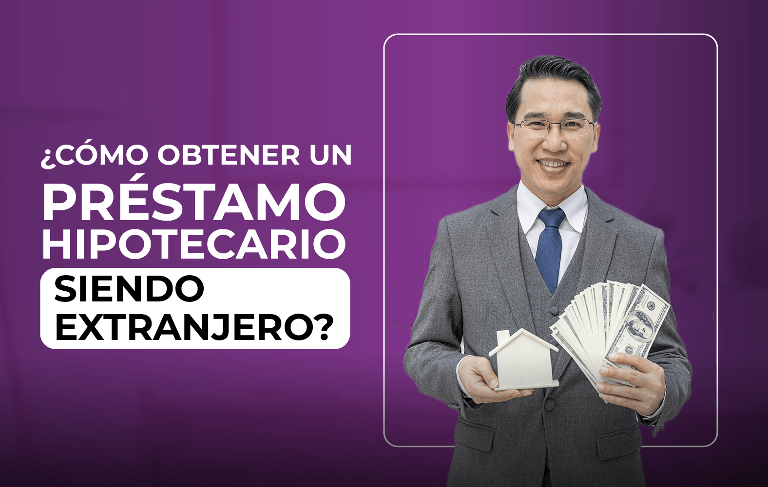 ¿Cómo obtener un préstamo hipotecario siendo extranjero?