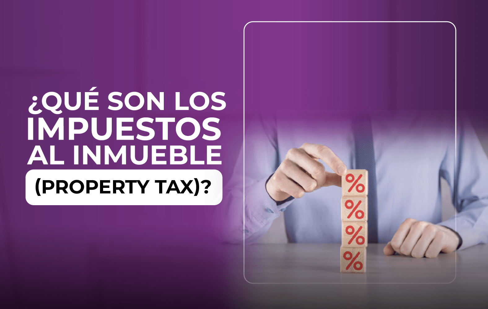 ¿Qué son los impuestos al inmueble (property tax)?