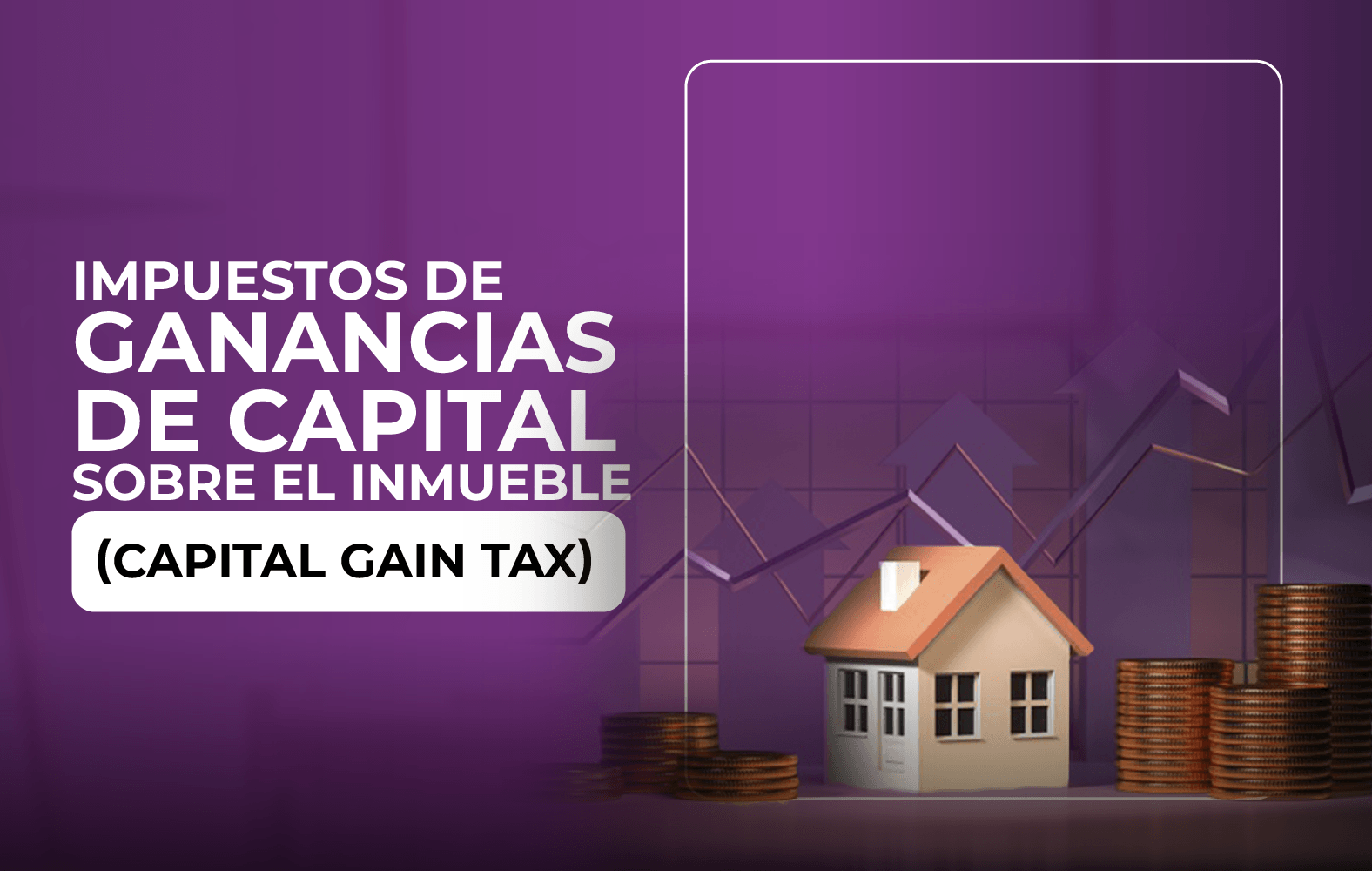 Conoce los impuestos sobre las ganancias de capital