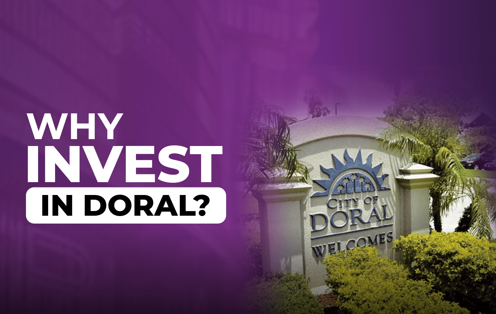 Why should you invest in Doral?