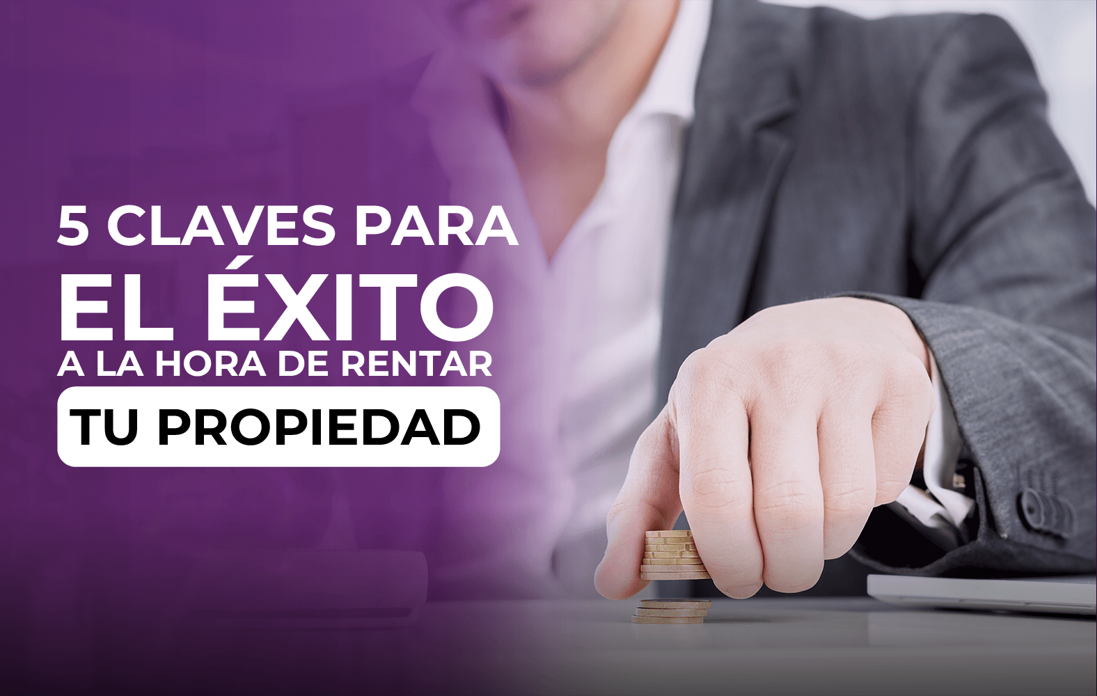 5 claves para el éxito a la hora de rentar tu propiedad: