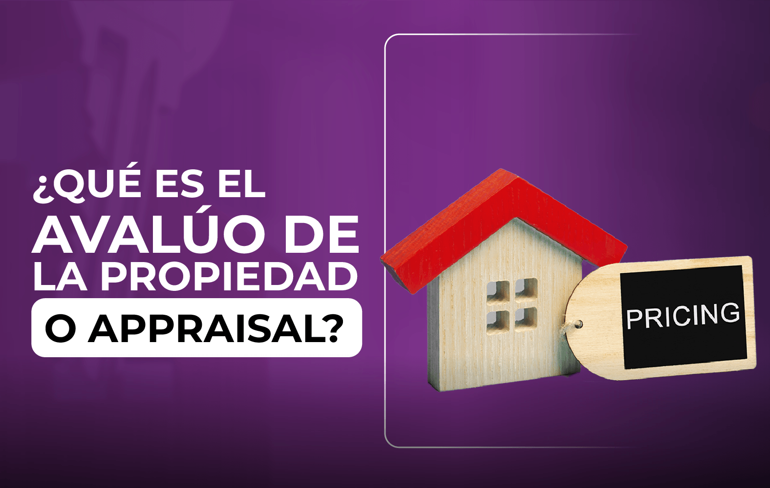 ¿Sabes qué es el avalúo de la propiedad a appraisal?